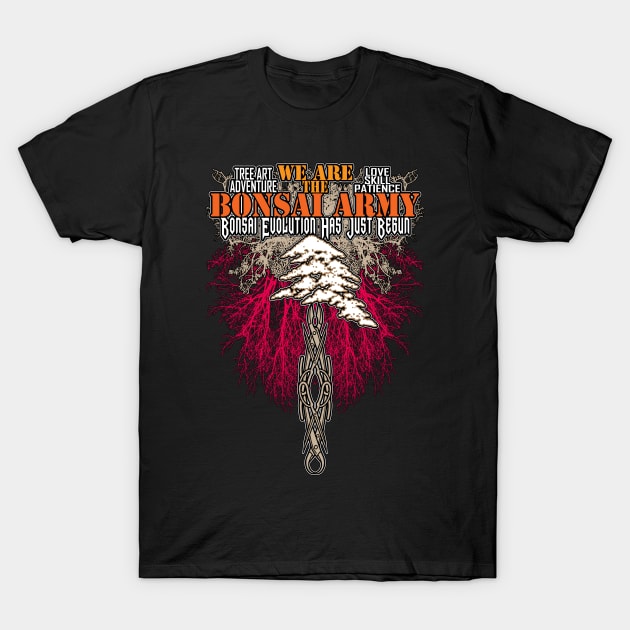 Bonsai ARMY to Build a Beautiful Tree T-Shirt by TedyBoyBonsai